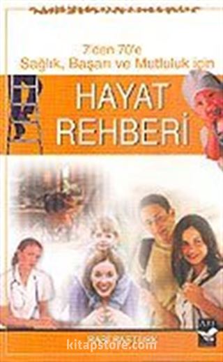 Hayat Rehberi / 7'den 70'e Sağlık Başarı ve Mutluluk İçin