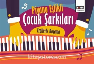 Piyano Eşlikli Çocuk Şarkıları: Ezgilerle Boyama