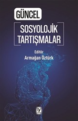 Güncel Sosyolojik Tartışmalar