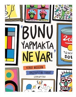 Bunu Yapmakta Ne Var! Kendi Modern Başyapıtını Yarat