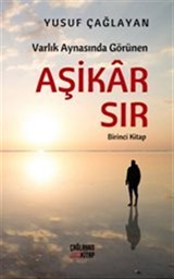 Varlık Aynasında Görünen Aşikar Sır (Birinci Kitap)