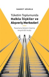 Tüketim Toplumunda Halkla İlişkiler ve Alışveriş Merkezleri (Pazarlama İletişimi Üzerine Ampirik Bir Analiz)