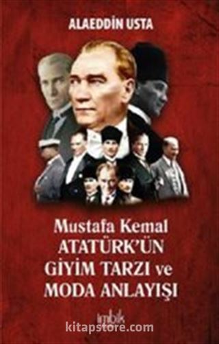 Mustafa Kemal Atatürk'ün Giyim Tarzı ve Moda Anlayışı