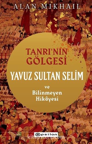 Tanrı'nın Gölgesi Yavuz Sultan Selim ve Bilinmeyen Hikayesi