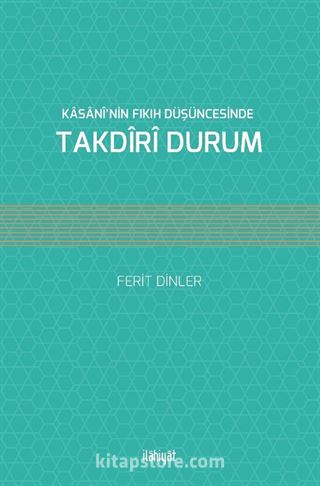 Kasani'nin Fıkıh Düşüncesinde Takdiri Durum