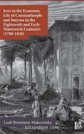 Jews in the Economic Life of Constantinople and Smyrna in the Eighteenth and Early Nineteenth Centuries (1700-1820)