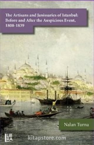 The Artisans and Janissaries of Istanbul: Before and After the Auspicious Event, 1808-1839