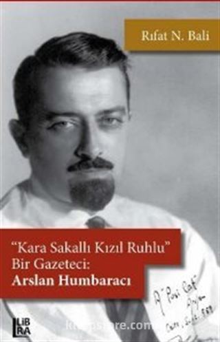 Kara Sakallı, Kızıl Ruhlu Bir Gazeteci: Arslan Humbaracı