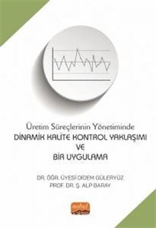 Üretim Süreçlerinin Yönetiminde Dinamik Kalite Kontrol Yaklaşımı ve Bir Uygulama