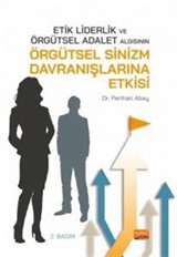 Etik Liderlik ve Örgütsel Adalet Algısının Örgütsel Sinizm Davranışlarına Etkisi