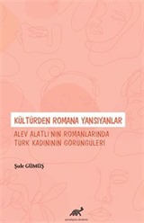 Kültürden Romana Yansıyanlar: Alev Alatlı'nın Romanlarında Türk Kadınının Görüngüleri