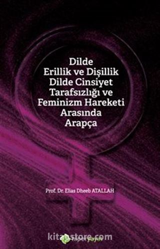 Dilde Erillik ve Dişillik Dilde Cinsiyet Tarafsızlığı ve Feminizm Hareketi Arasında Arapça