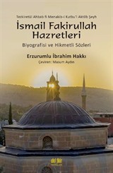 Şeyh İsmail Fakirullah Hazretleri'nin Biyografisi ve Hikmetli Sözleri