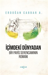 İçimdeki Dünyadan Bir Paris Serencamının Romanı