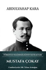 Mustafa Çokay Türkistan Bağımsızlığının Bayraktarı