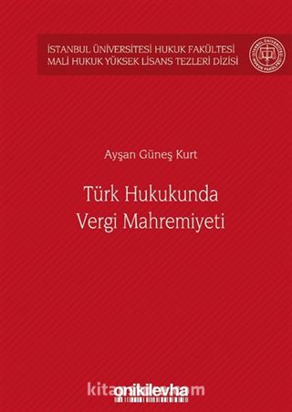 Türk Hukukunda Vergi Mahremiyeti İstanbul Üniversitesi Hukuk Fakültesi Mali Hukuk Yüksek Lisans Tezleri Dizisi No: 2