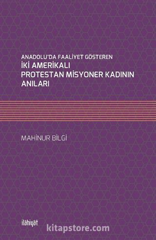 Anadolu'da Faaliyet Gösteren İki Amerikalı Protestan Misyoner Kadının Anıları