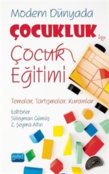 Modern Dünyada Çocukluk ve Çocuk Eğitimi (Temalar, Tartışmalar, Kuramlar)