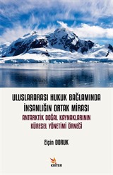 Uluslararası Hukuk Bağlamında İnsanlığın Ortak Mirası: Antarktik Doğal Kaynaklarının Küresel Yönetimi Örneği