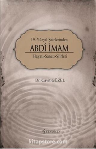 19. Yüzyıl Şairlerinden Abdi İmam Hayatı-Sanatı-Şiirleri