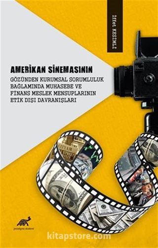 Amerikan Sinemasının Gözünden Kurumsal Sorumluluk Bağlamında Muhasebe ve Finans Meslek Mensuplarının Etik Dışı Davranışları