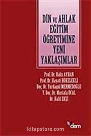 Din ve Ahlak Eğitim Öğretimine Yeni Yaklaşımlar