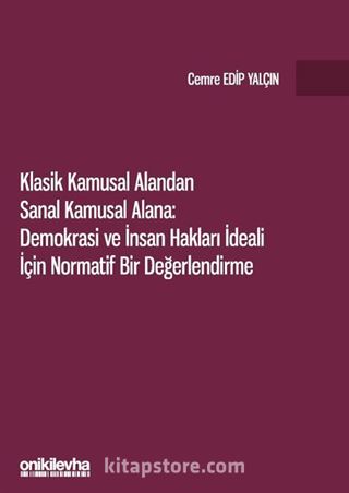 Klasik Kamusal Alandan Sanal Kamusal Alana: Demokrasi ve İnsan Hakları İdeali İçin Normatif Bir Değerlendirme