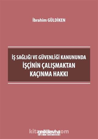 İş Sağlığı ve Güvenliği Kanununda İşçinin Çalışmaktan Kaçınma Hakkı