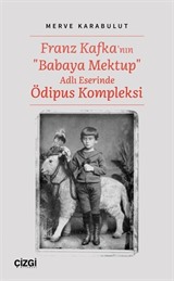 Franz Kafka'nın 'Babaya Mektup' Adlı Eserinde Ödipus Kompleksi