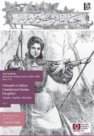 Osmanlı ve Erken Cumhuriyet Kadın Dergileri Talepler, Engeller, Mücadele Cilt 7 (Sayı 1-13)