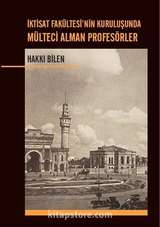 İktisat Fakültesi'nin Kuruluşunda Mülteci Alman Profesörler