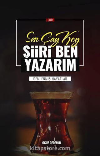 Sen Çay Koy Şiiri Ben Yazarım