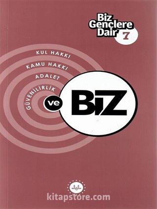 Biz Gençlere Dair 7 / Kul Hakkı, Kamu Hakkı, Adalet, Güvenilirlik