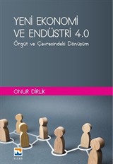 Yeni Ekonomi ve Endüstri ve Endüstri 4.0 : Örgüt ve Çevresindeki Dönüşüm