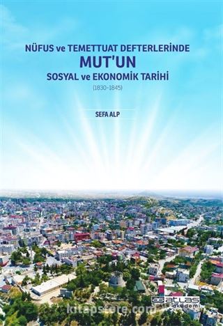 Nüfus ve Temettuat Defterlerinde Mut'un Sosyal ve Ekonomik Tarihi (1830-1845)