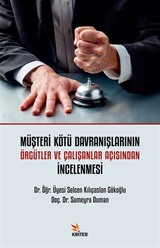 Müşteri Kötü Davranışlarının Örgütler Ve Çalışanlar Açısından İncelenmesi