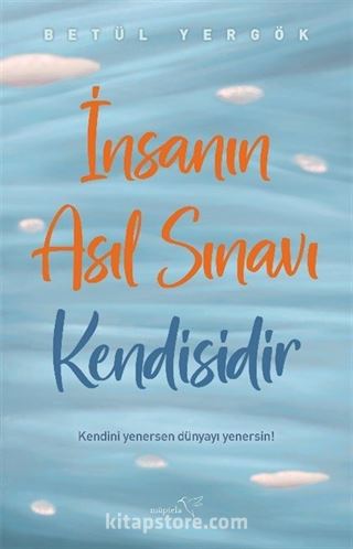 İnsanın Asıl Sınavı Kendisidir