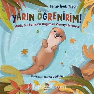 Yarın Öğrenirim!/Minik Su Samuru Bağımsız Olmayı Erteliyor