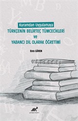 Kuramdan Uygulamaya Türkçenin Belirteç Tümcecikleri ve Yabancı Dil Olarak Öğretimi