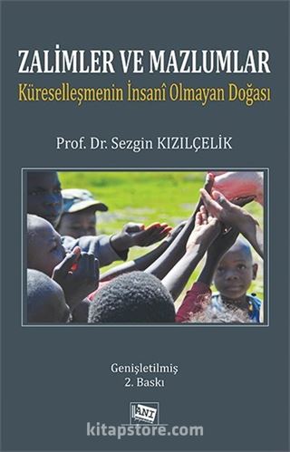 Zalimler ve Mazlumlar: Küreselleşmenin İnsani Olmayan Doğası