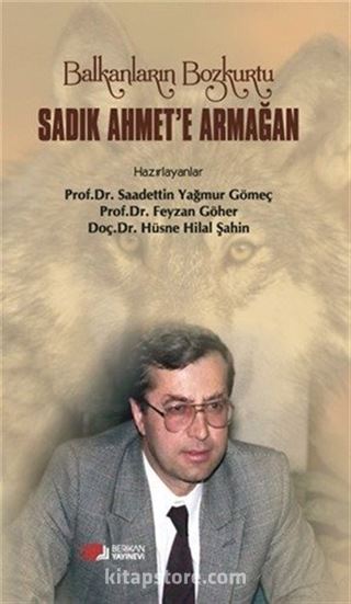 Balkanların Bozkurtu Sadık Ahmet'e Armağan