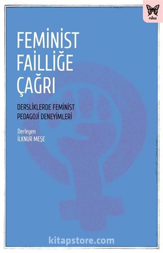 Feminist Failliğe Çağrı: Dersliklerde Feminist Pedagoji Deneyimleri