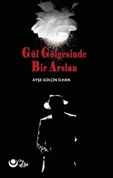 Gül Gölgesinde Bir Arslan