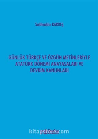 Günlük Türkçe ve Özgün Metinleriyle Atatürk Dönemi Anayasaları ve Devrim Kanunları