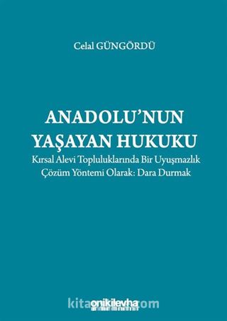 Anadolu'nun Yaşayan Hukuku: Kırsal Alevi Topluluklarında Bir Uyuşmazlık Çözüm Yöntemi Olarak: Dara Durmak