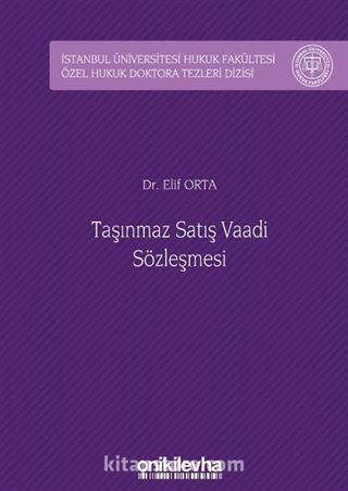 Taşınmaz Satış Vaadi Sözleşmesi İstanbul Üniversitesi Hukuk Fakültesi Özel Hukuk Doktora Tezleri Dizisi No: 32