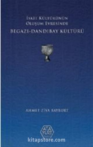 İskit Kültürünün Oluşum Evresinde Begazı-Dandıbay Kültürü