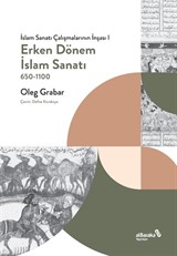 Erken Dönem İslam Sanatı 650-1100 (İslam Sanatı Çalışmalarının İnşası I)