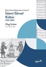 İslami Görsel Kültür 1100-1800 (İslam Sanatı Çalışmalarının İnşası II)