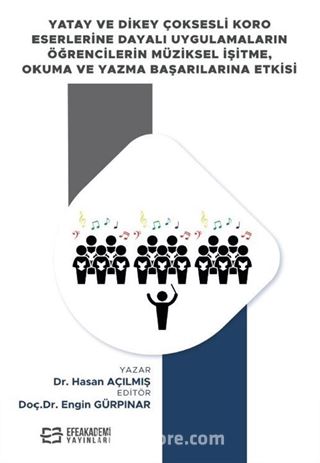 Yatay ve Dikey Çoksesli Koro Eserlerine Dayalı Uygulamaların Öğrencilerin Müziksel İşitme, Okuma ve Yazma Başarılarına Etkisi